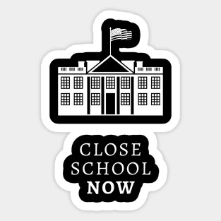 Close School Now Sticker